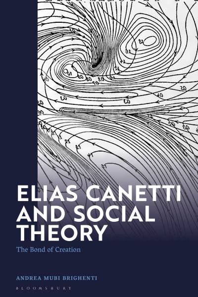 Brighenti, Andrea Mubi (University of Trento, Italy) · Elias Canetti and Social Theory: The Bond of Creation (Paperback Book) (2024)