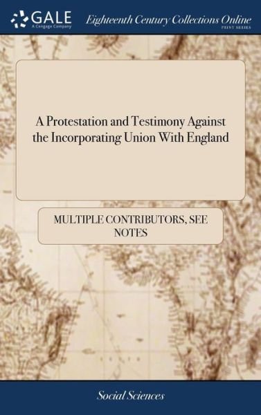 Cover for See Notes Multiple Contributors · A Protestation and Testimony Against the Incorporating Union With England (Gebundenes Buch) (2018)