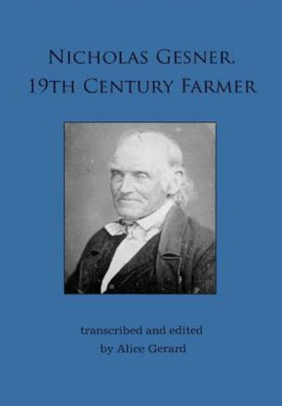 Nicholas Gesner, 19th Century Farmer - Alice Gerard - Books - Lulu.com - 9781387553402 - January 30, 2018