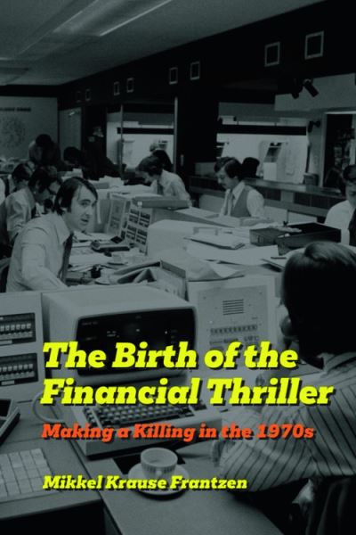 Cover for Mikkel Krause Frantzen · The Birth of the Financial Thriller: Making a Killing in the 1970s (Hardcover Book) (2025)