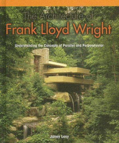 Cover for Janey Levy · The Architecture of Frank Lloyd Wright: Understanding Concepts of Parallel and Perpendicular (Powermath) (Hardcover Book) (2005)