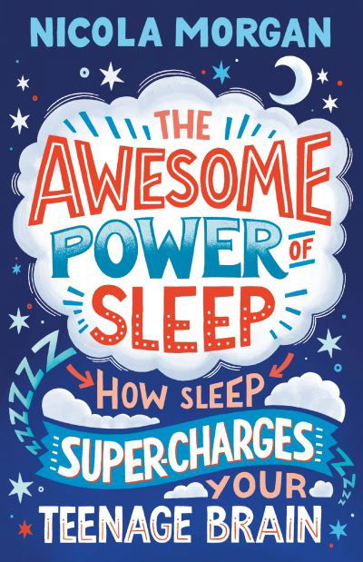 The Awesome Power of Sleep: How Sleep Super-Charges Your Teenage Brain - Nicola Morgan - Bøger - Walker Books Ltd - 9781406395402 - 7. januar 2021