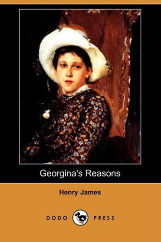 Georgina's Reasons (Dodo Press) - Henry Jr. James - Książki - Dodo Press - 9781406522402 - 14 marca 2008