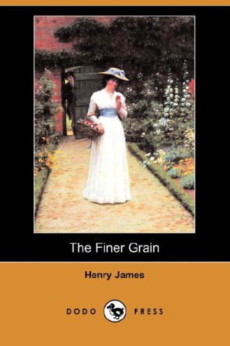 Cover for Henry Jr. James · The Finer Grain (Dodo Press) (Paperback Book) (2008)