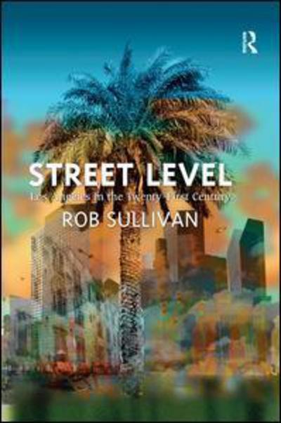 Cover for Rob Sullivan · Street Level: Los Angeles in the Twenty-First Century (Inbunden Bok) [New edition] (2014)