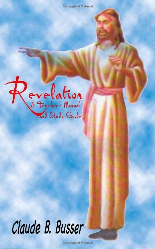 Cover for Claude B. Busser · Revelation: a Teacher's Manual and Study Guide (Paperback Book) [Manual edition] (2004)