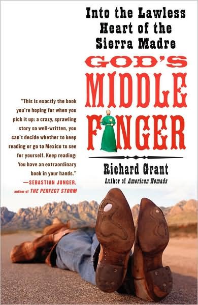 God's Middle Finger: Into the Lawless Heart of the Sierra Madre - Richard Grant - Livros - Free Press - 9781416534402 - 4 de março de 2008