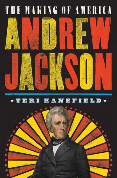 Cover for Teri Kanefield · Andrew Jackson: The Making of America (Hardcover Book) (2018)