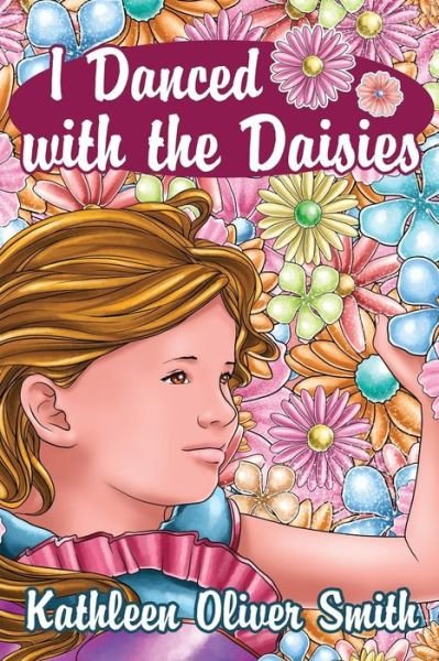 Cover for Kathleen Oliver Smith · I Danced with the Daisies (Paperback Book) (2012)