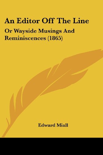Cover for Edward Miall · An Editor off the Line: or Wayside Musings and Reminiscences (1865) (Paperback Book) (2008)
