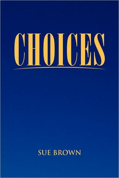 Cover for Sue Brown · Choices (Hardcover Book) (2009)