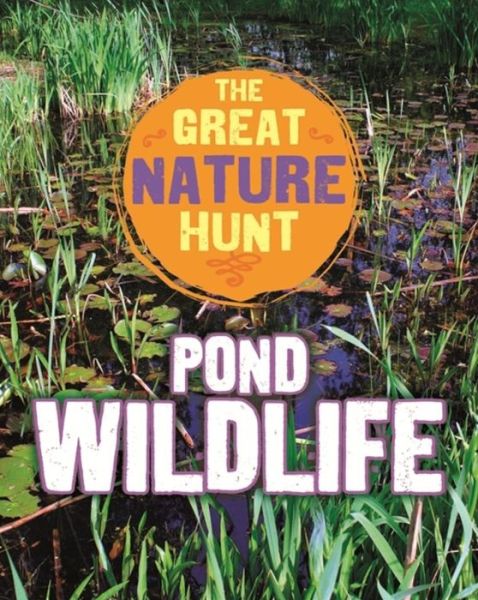 Cover for Clare Hibbert · The Great Nature Hunt: Pond Wildlife - The Great Nature Hunt (Hardcover Book) [Illustrated edition] (2016)