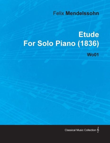 Etude by Felix Mendelssohn for Solo Piano (1836) Wo01 - Felix Mendelssohn - Boeken - James Press - 9781446515402 - 30 november 2010