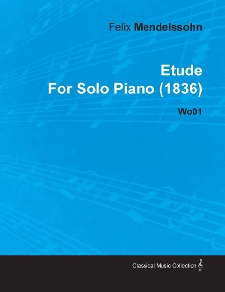 Cover for Felix Mendelssohn · Etude by Felix Mendelssohn for Solo Piano (1836) Wo01 (Taschenbuch) (2010)