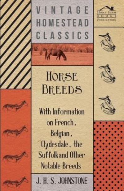 Cover for J. H. S. Johnstone · Horse Breeds - With Information on French, Belgian, Clydesdale, the Suffolk and Other Notable Breeds (Paperback Book) (2011)