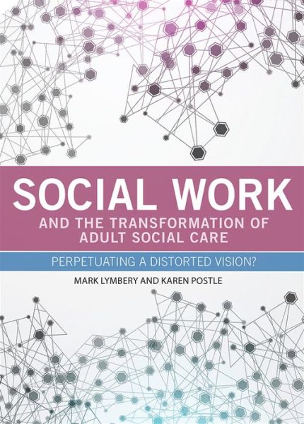 Cover for Mark Lymbery · Social Work and the Transformation of Adult Social Care: Perpetuating a Distorted Vision? (Hardcover Book) (2015)