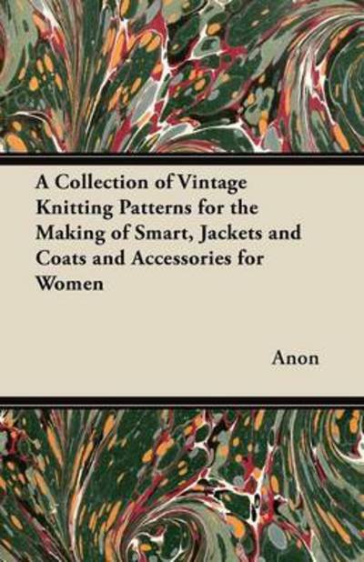 Cover for Anon · A Collection of Vintage Knitting Patterns for the Making of Smart, Jackets and Coats and Accessories for Women (Paperback Bog) (2012)