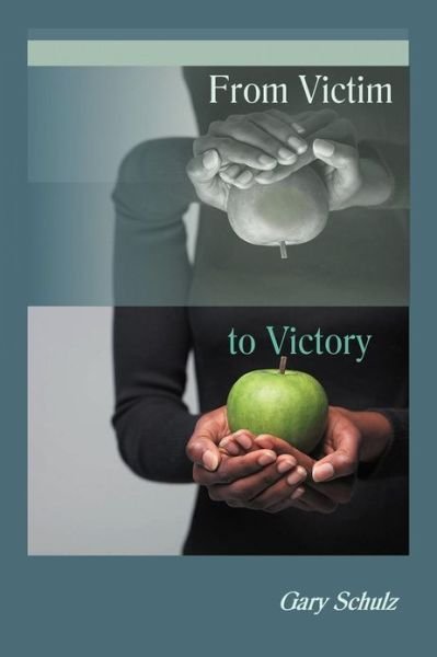 Cover for Gary Schulz · From Victim to Victory (Paperback Book) (2012)