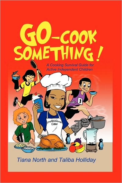 Cover for Tiana North · Go - Cook Something!: a Cooking Survival Guide for Active Independent Children (Paperback Book) (2010)