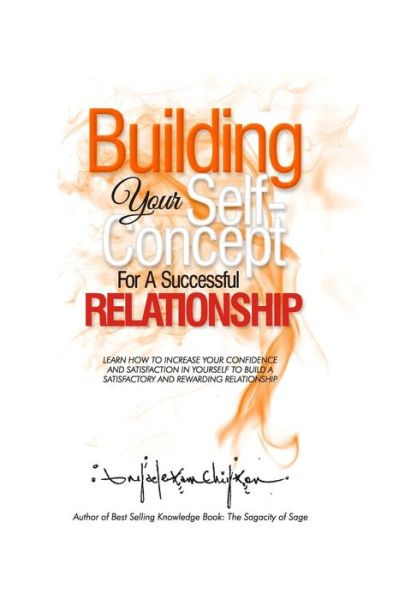 Cover for Anyaele Sam Chiyson · Building Your Self-concept for a Successful Relationship: Learn How to Increase Your Confidence and Satisfaction in Yourself to Build a Satisfactory a (Paperback Book) (2014)