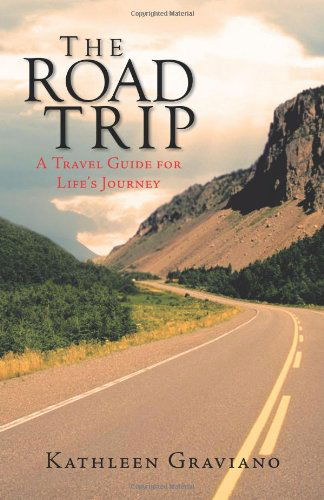 The Road Trip: a Travel Guide for Life's Journey - Kathleen Graviano - Books - iUniversePublishing - 9781462003402 - July 27, 2011