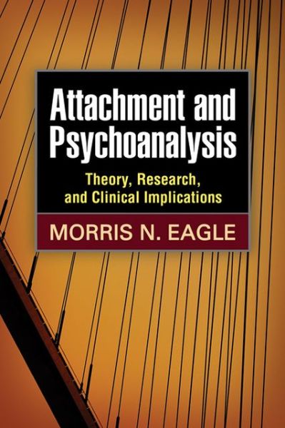 Cover for Morris N. Eagle · Attachment and Psychoanalysis: Theory, Research, and Clinical Implications - Intersections: Psychoanalysis and Psychological Science (Hardcover Book) (2013)