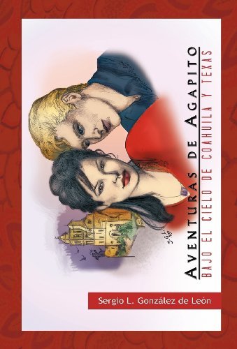 Cover for Sergio L. Gonz Lez De Le N. · Aventuras De Agapito: Bajo El Cielo De Coahuila Y Texas (Hardcover Book) [Spanish edition] (2012)