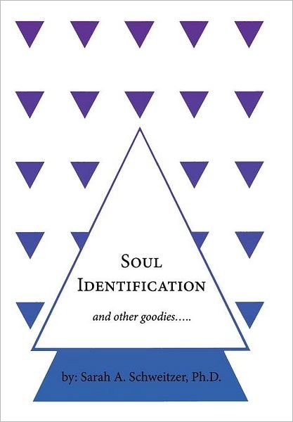 Cover for Sarah a Schweitzer Ph D · Soul Identification and Other Goodies..... (Inbunden Bok) (2011)