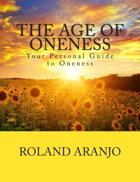 Cover for Roland Aranjo · The Age of Oneness: Your Personal Guide to Oneness (Pocketbok) (2012)