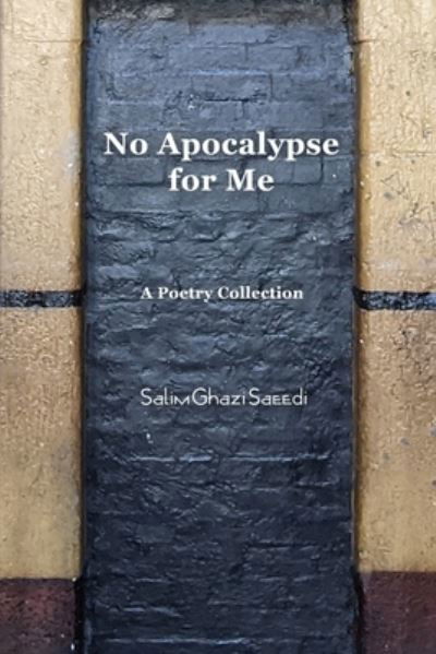 No Apocalypse for Me - Salim Ghazi Saeedi - Books - Lulu Press, Inc. - 9781471096402 - August 8, 2022