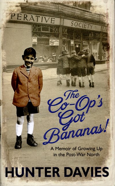 Cover for Hunter Davies · The Co-Op's Got Bananas: A Memoir of Growing Up in the Post-War North (Hardcover Book) (2016)