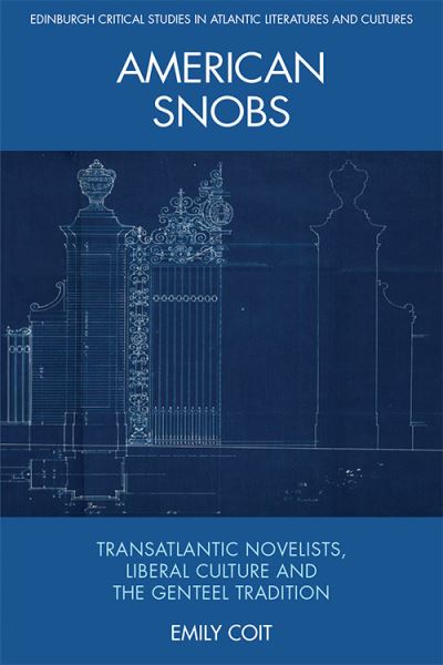 Cover for Emily Coit · American Snobs: Transatlantic Novelists, Liberal Culture and the Genteel Tradition - Edinburgh Critical Studies in Atlantic Literatures and Cultures (Hardcover Book) (2021)