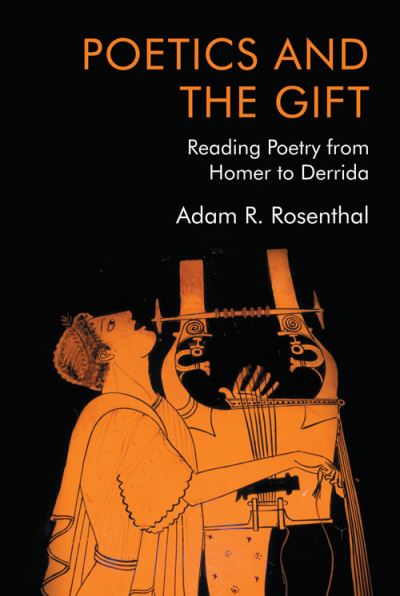 Cover for Adam R. Rosenthal · Poetics and the Gift: Reading Poetry from Homer to Derrida (Innbunden bok) (2022)