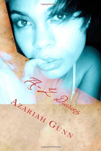 Cover for Azariah Gunn · A-z Diaries: a Woman's Secret Thoughts on Love, Passion, Healing and Life (Paperback Book) (2012)