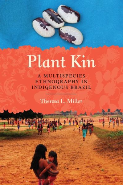 Cover for Theresa L. Miller · Plant Kin: A Multispecies Ethnography in Indigenous Brazil (Taschenbuch) (2019)