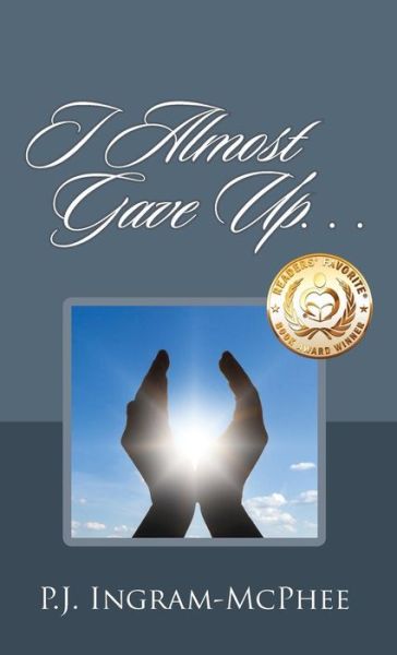 Cover for P J Ingram McPhee · I Almost Gave Up... (Hardcover Book) (2013)