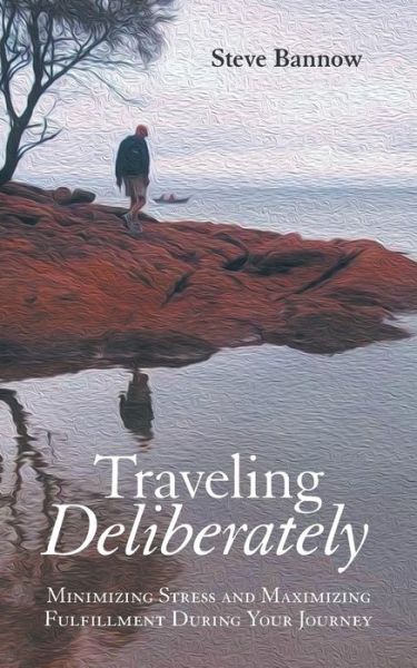 Cover for Steve Bannow · Traveling Deliberately: Minimizing Stress and Maximizing Fulfillment During Your Journey (Paperback Book) (2014)