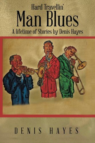 Cover for Denis Hayes · Hard Travellin' Man Blues: a Lifetime of Stories by Denis Hayes (Paperback Book) (2014)