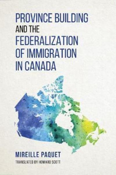 Cover for Mireille Paquet · Province Building and the Federalization of Immigration in Canada (Hardcover Book) (2019)