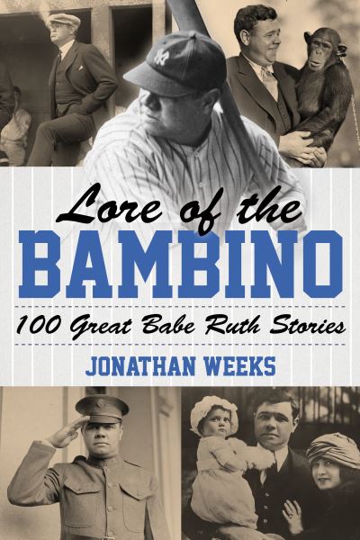 Cover for Jonathan Weeks · Lore of the Bambino: 100 Great Babe Ruth Stories - Yankees Icon Trilogy (Paperback Book) (2022)