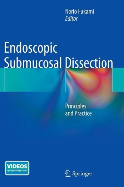 Cover for Norio Fukami · Endoscopic Submucosal Dissection: Principles and Practice (Gebundenes Buch) (2014)