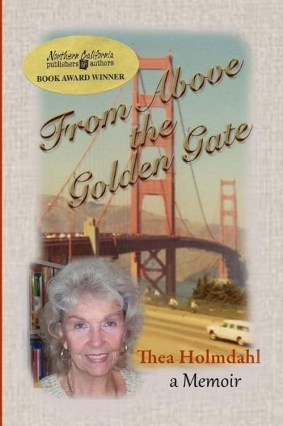 Cover for Thea Holmdahl · From Above the Golden Gate: a Memoir (Paperback Book) (2014)