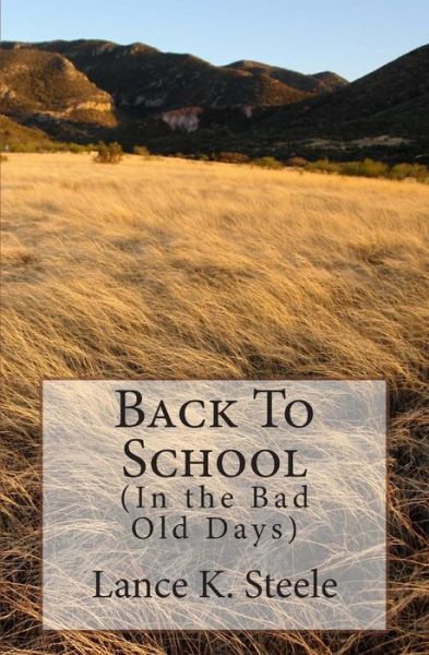 Cover for Lance K Steele · Back to School: in the Bad Old Days (Paperback Book) (2014)