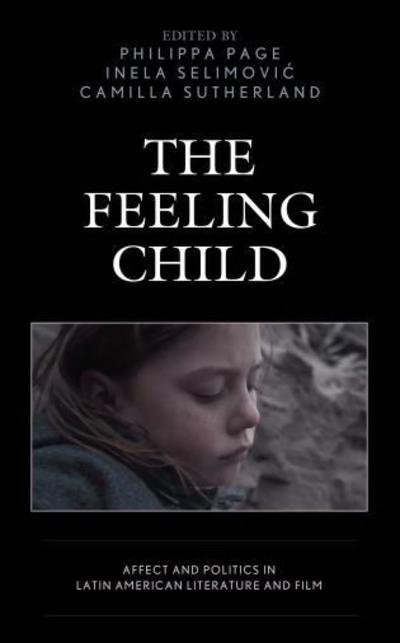 Cover for Peter Baker · The Feeling Child: Affect and Politics in Latin American Literature and Film - Children and Youth in Popular Culture (Gebundenes Buch) (2018)