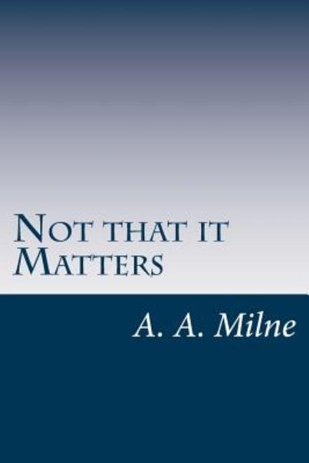 Cover for A. A. Milne · Not That It Matters (Taschenbuch) (2014)