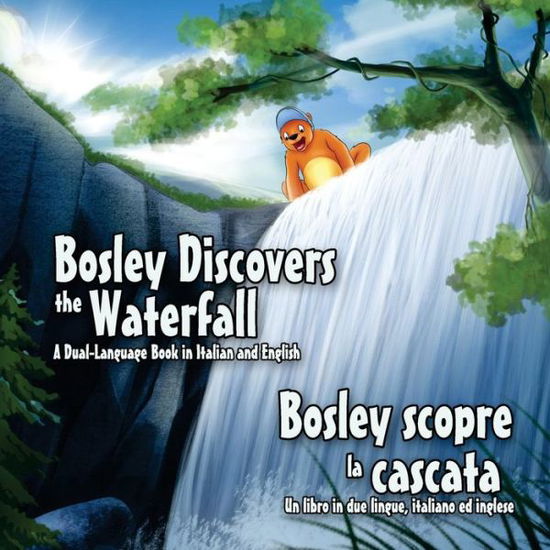 Cover for Tim Johnson · Bosley Discovers the Waterfall - a Dual Language Book in Italian and English: Bosley Scopre La Cascata (Paperback Book) (2014)