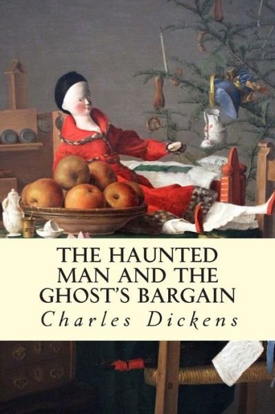 The Haunted Man and the Ghost's Bargain - Charles Dickens - Böcker - Createspace - 9781500770402 - 26 augusti 2014