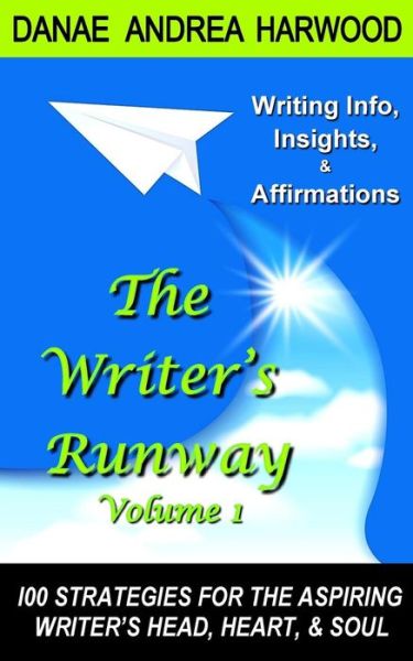 Cover for Danae Andrea Harwood · The Writer's Runway Vol. 1: Info, Insights, &amp; Affirmations. 100 Strategies for the Aspiring Writer's Head, Heart, &amp; Soul. (Volume 1) (Paperback Book) (2014)