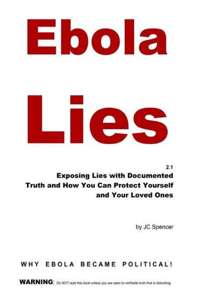 Cover for Jc Spencer · Ebola Lies: Exposing Lies with Documented Truth and How You Can Protect Yourself and Your Loved Ones (Paperback Book) (2014)