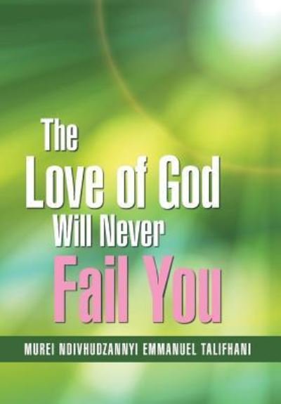 Cover for Murei Ndivhudzannyi Emmanuel Talifhani · The Love of God Will Never Fail You (Hardcover Book) (2015)